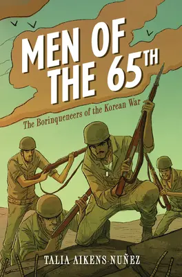 Oamenii din 65th: Borinquenerele războiului din Coreea - Men of the 65th: The Borinqueneers of the Korean War