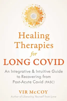 Terapii de vindecare pentru Covidul lung: Un ghid integrativ și intuitiv pentru recuperarea de la Covidul post-acid - Healing Therapies for Long Covid: An Integrative and Intuitive Guide to Recovering from Post-Acute Covid