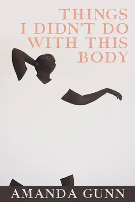 Lucruri pe care nu le-am făcut cu acest corp - Things I Didn't Do with This Body