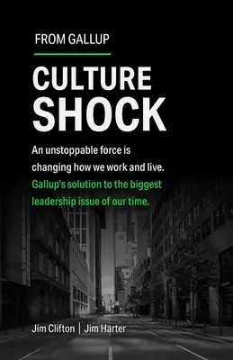 Culture Shock: O forță de neoprit a schimbat modul în care lucrăm și trăim. Soluția Gallup la cea mai mare problemă de leadership a timpului nostru. - Culture Shock: An Unstoppable Force Has Changed How We Work and Live. Gallup's Solution to the Biggest Leadership Issue of Our Time.
