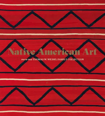 Arta nativilor americani din colecția familiei Thomas W. Weisel - Native American Art from the Thomas W. Weisel Family Collection