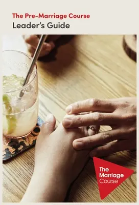 The Pre-Marriage Course Leader's Guide Revizuit și actualizat - The Pre-Marriage Course Leader's Guide Revised and Updated