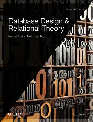 Proiectarea bazelor de date și teoria relațională: Forme normale și tot acel jazz - Database Design and Relational Theory: Normal Forms and All That Jazz