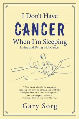 Nu am cancer când dorm: Trăind și murind cu cancer - I Don't Have Cancer When I'm Sleeping: Living and Dying with Cancer
