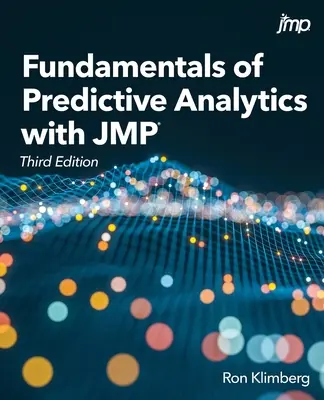 Fundamentals of Predictive Analytics with JMP, Ediția a treia - Fundamentals of Predictive Analytics with JMP, Third Edition