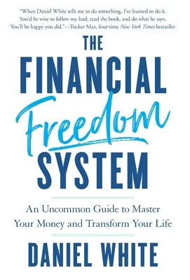 Sistemul libertății financiare: Un ghid neobișnuit pentru a-ți stăpâni banii și a-ți transforma viața - The Financial Freedom System: An Uncommon Guide to Master Your Money and Transform Your Life