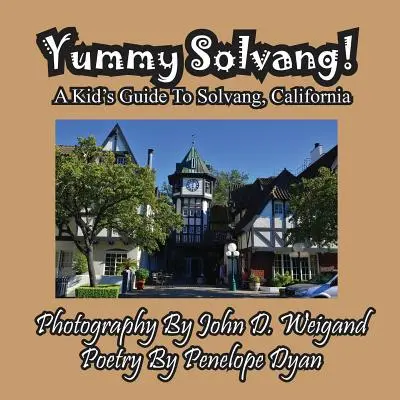 Yummy Solvang! un ghid pentru copii în Solvang, California - Yummy Solvang! a Kid's Guide to Solvang, California