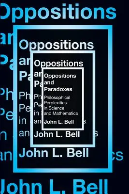 Oppositions and Paradoxes: Perplexități filosofice în știință și matematică - Oppositions and Paradoxes: Philosophical Perplexities in Science and Mathematics