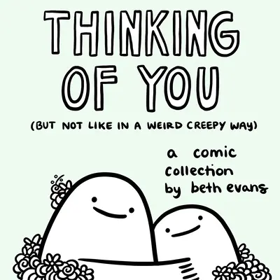 Thinking of You (But Not Like in a Weird Creepy Way): O colecție de benzi desenate - Thinking of You (But Not Like in a Weird Creepy Way): A Comic Collection