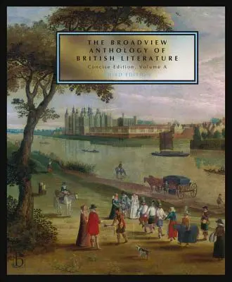 The Broadview Anthology of British Literature: Concise Volume a - Ediția a treia: Perioada medievală - Renașterea și începutul secolului al XVII-lea - The Medieval Period - The Renaissance and the Early Seventeenth Centu - The Broadview Anthology of British Literature: Concise Volume a - Third Edition: The Medieval Period - The Renaissance and the Early Seventeenth Centu