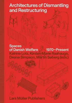 Arhitecturi ale dezmembrării și restructurării: Spații ale bunăstării daneze, 1970-prezent - Architectures of Dismantling and Restructuring: Spaces of Danish Welfare, 1970-Present