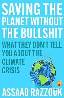 Salvarea planetei fără prostii: Ce nu vă spun despre criza climatică - Saving the Planet Without the Bullsh*t: What They Don't Tell You about the Climate Crisis