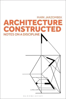 Arhitectura construită: Note pe o disciplină - Architecture Constructed: Notes on a Discipline