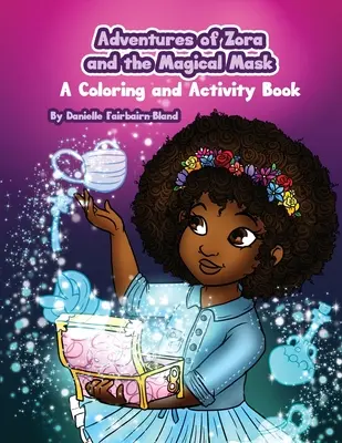 Aventurile Zorei și ale măștii magice: O carte de colorat și de activități - Adventures of Zora and the Magical Mask: A Coloring and Activity Book