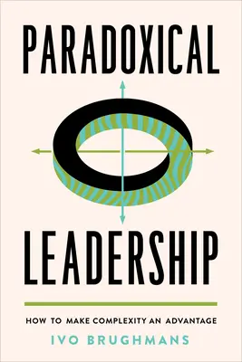 Leadership paradoxal: Cum să faci din complexitate un avantaj - Paradoxical Leadership: How to Make Complexity an Advantage