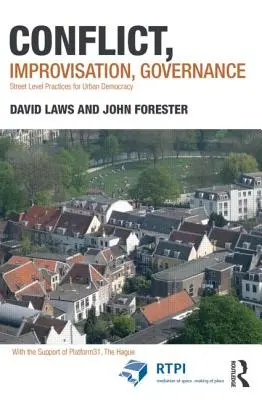 Conflict, improvizație, guvernare: Practici la nivelul străzii pentru democrația urbană - Conflict, Improvisation, Governance: Street Level Practices for Urban Democracy