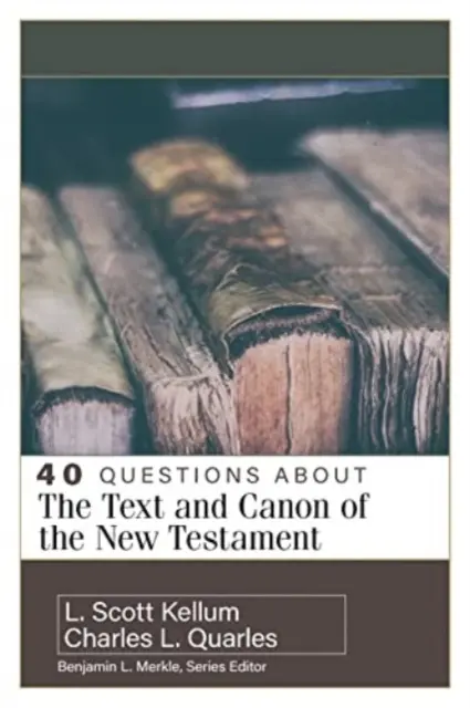 40 de întrebări despre textul și canonul Noului Testament - 40 Questions about the Text and Canon of the New Testament