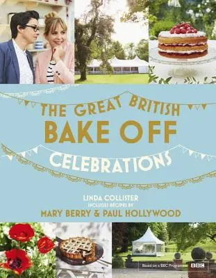 Great British Bake Off: Celebrations - Cu rețete din seria 2015 - Great British Bake Off: Celebrations - With Recipes from the 2015 Series