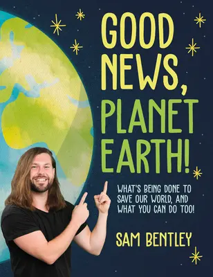 Vești bune, Planeta Pământ: What's Being Done to Save Our World, and What You Can Do Too! - Good News, Planet Earth: What's Being Done to Save Our World, and What You Can Do Too!
