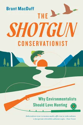 The Shotgun Conservationist: De ce ecologiștii ar trebui să iubească vânătoarea - The Shotgun Conservationist: Why Environmentalists Should Love Hunting
