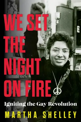 Noi am dat foc nopții: aprinderea revoluției gay - We Set the Night on Fire: Igniting the Gay Revolution