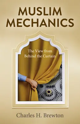 Mecanici musulmani: Vedere din spatele cortinei - Muslim Mechanics: The View from Behind the Curtain