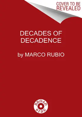 Decenii de decadență: Cum au risipit elitele noastre răsfățate moștenirea de libertate, securitate și prosperitate a Americii - Decades of Decadence: How Our Spoiled Elites Blew America's Inheritance of Liberty, Security, and Prosperity