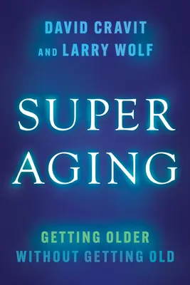 Superaging: Să îmbătrânești fără să îmbătrânești - Superaging: Getting Older Without Getting Old