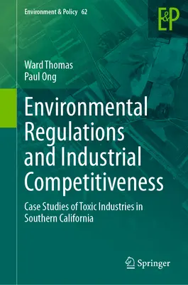 Reglementările de mediu și competitivitatea industrială: Studii de caz ale industriilor toxice din sudul Californiei - Environmental Regulations and Industrial Competitiveness: Case Studies of Toxic Industries in Southern California