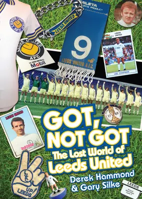 Got, Not Got: Lumea pierdută a lui Leeds United - Got, Not Got: The Lost World of Leeds United