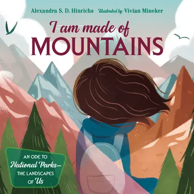 I Am Made of Mountains: O odă către parcurile naționale: The Landscapes of Us - I Am Made of Mountains: An Ode to National Parks: The Landscapes of Us
