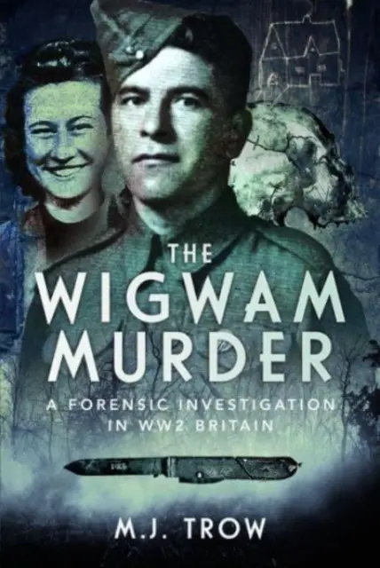 Crima din Wigwam: O investigație criminalistică în Marea Britanie în timpul celui de-al Doilea Război Mondial - The Wigwam Murder: A Forensic Investigation in Ww2 Britain