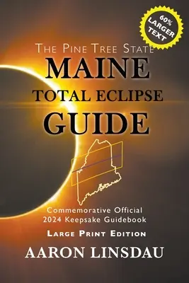 Ghidul eclipsei totale din Maine (EDIȚIE TIPĂRITĂ MARE): Ghid Oficial Comemorativ 2024 Keepsake - Maine Total Eclipse Guide (LARGE PRINT EDITION): Official Commemorative 2024 Keepsake Guidebook
