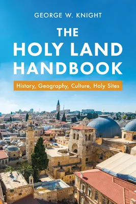 Manualul Țării Sfinte: Istorie, geografie, cultură, locuri sfinte - The Holy Land Handbook: History, Geography, Culture, Holy Sites