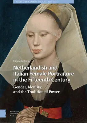 Portrete feminine olandeze și italiene în secolul al XV-lea: Gender, Identity, and the Tradition of Power - Netherlandish and Italian Female Portraiture in the Fifteenth Century: Gender, Identity, and the Tradition of Power