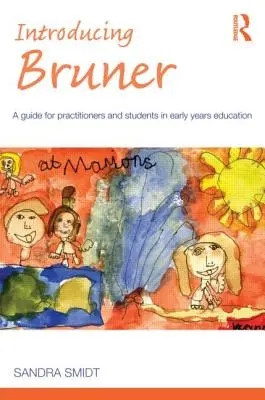 Introducing Bruner: Un ghid pentru practicieni și experți în educația timpurie - Introducing Bruner: A Guide for Practitioners and Sudents in Early Years Education