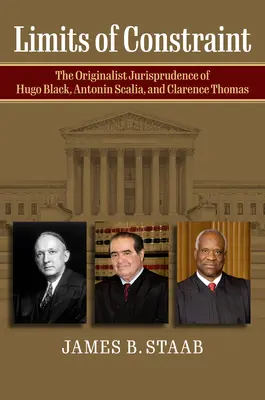 Limitele constrângerii: Jurisprudența originalistă a lui Hugo Black, Antonin Scalia și Clarence Thomas - Limits of Constraint: The Originalist Jurisprudence of Hugo Black, Antonin Scalia, and Clarence Thomas