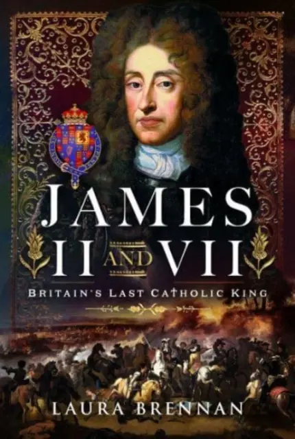 James II și VII: ultimul rege catolic al Marii Britanii - James II & VII: Britain's Last Catholic King