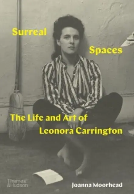 Spații suprarealiste - Viața și arta Leonorei Carrington - Surreal Spaces - The Life and Art of Leonora Carrington