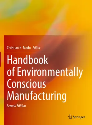 Handbook of Environmentally Conscious Manufacturing (Manual de producție ecologică) - Handbook of Environmentally Conscious Manufacturing