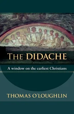 Didache - O fereastră către primii creștini - Didache - A Window On The Earliest Christians