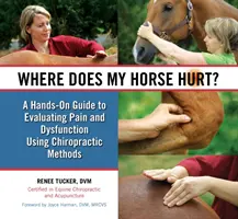 Unde mă doare calul meu? - Un ghid practic de evaluare a durerii și disfuncțiilor cu ajutorul metodelor chiropratice - Where Does My Horse Hurt? - A Hands-On Guide to Evaluating Pain and Dysfunction Using Chiropratic Methods