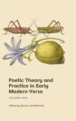 Teoria și practica poetică în versul modern timpuriu: Arte nescrise - Poetic Theory and Practice in Early Modern Verse: Unwritten Arts