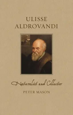 Ulisse Aldrovandi: naturalist și colecționar - Ulisse Aldrovandi: Naturalist and Collector