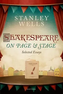 Shakespeare on Page and Stage: Eseuri alese - Shakespeare on Page and Stage: Selected Essays