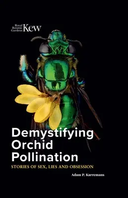 Demistificarea polenizării orhideelor: Povești despre sex, minciuni și obsesie - Demystifying Orchid Pollination: Stories of Sex, Lies and Obsession