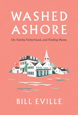 Washed Ashore: Familie, paternitate și găsirea unui cămin în Martha's Vineyard - Washed Ashore: Family, Fatherhood, and Finding Home on Martha's Vineyard