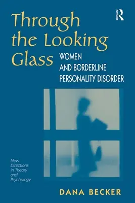 Through The Looking Glass: Femeile și tulburarea de personalitate borderline - Through The Looking Glass: Women And Borderline Personality Disorder