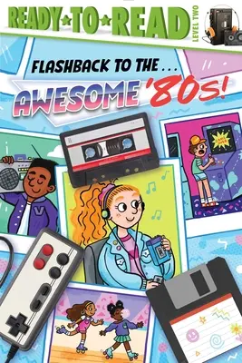 Flashback to the . . . Grozav anii '80!: Ready-To-Read Nivelul 2 - Flashback to the . . . Awesome '80s!: Ready-To-Read Level 2