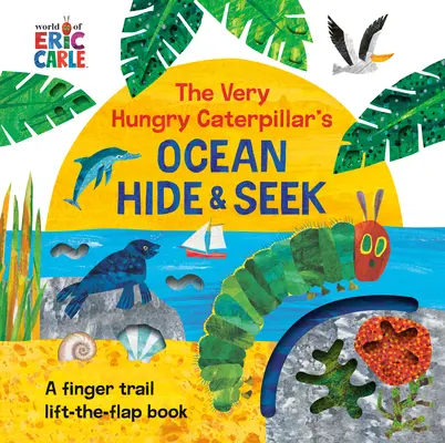 Oceanul lui The Very Hungry Caterpillar Hide & Seek: A Finger Trail Lift-The-Flap Book - The Very Hungry Caterpillar's Ocean Hide & Seek: A Finger Trail Lift-The-Flap Book
